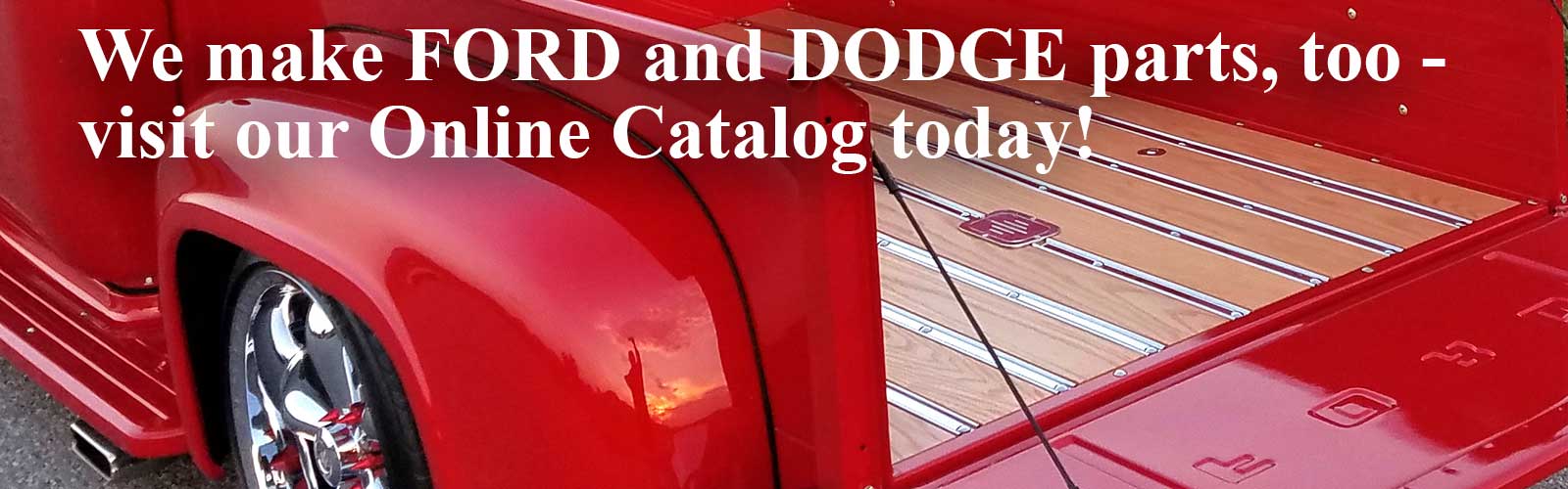 We make Dodge and Ford parts too!